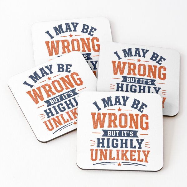 Item preview, I May Be Wrong But Its Highly Unlikely, Funny Quote designed and sold by graphic-genie.