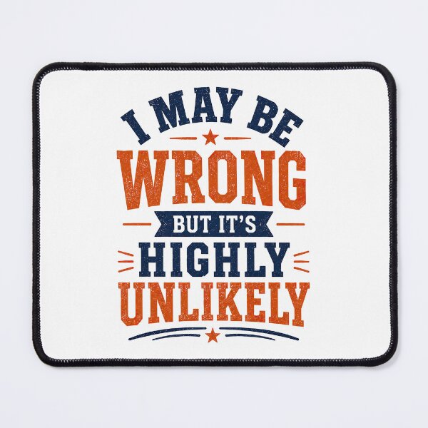 Item preview, I May Be Wrong But Its Highly Unlikely, Funny Quote designed and sold by graphic-genie.