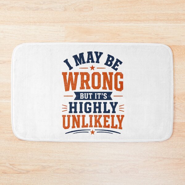 Item preview, I May Be Wrong But Its Highly Unlikely, Funny Quote designed and sold by graphic-genie.
