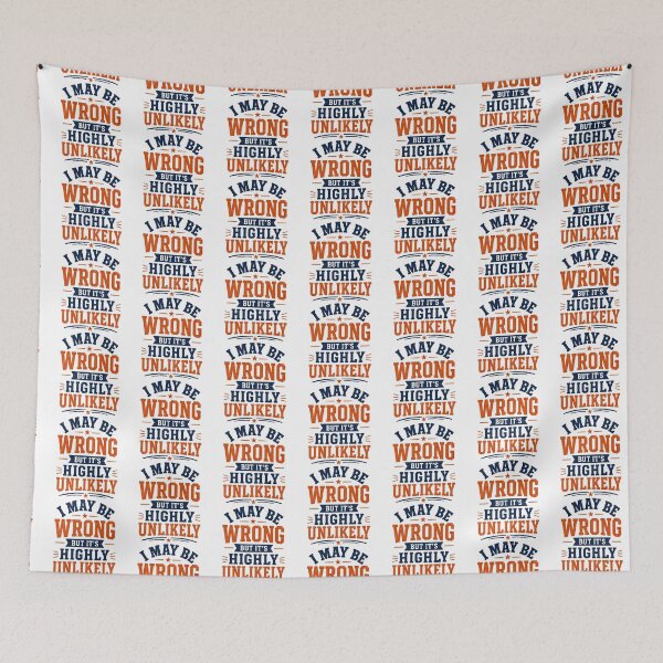 Item preview, I May Be Wrong But Its Highly Unlikely, Funny Quote designed and sold by graphic-genie.