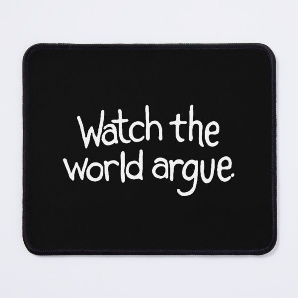 Item preview, Watch The World Argue designed and sold by JorJuz.