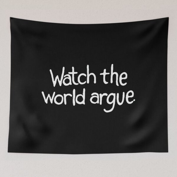 Item preview, Watch The World Argue designed and sold by JorJuz.