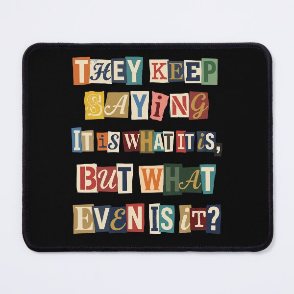 Item preview, Sarcastic It Is What It Is Questioning Quote designed and sold by d247.