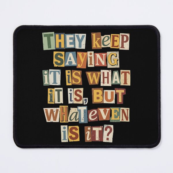 Item preview, It Is What It Is But Whatever Is It Quote designed and sold by d247.