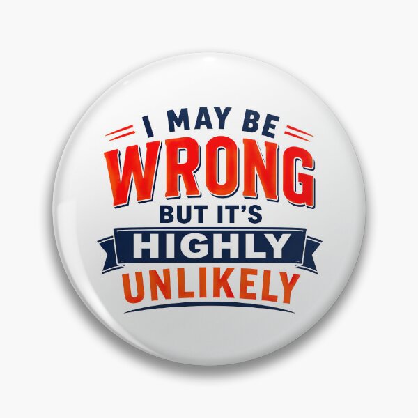 Item preview, I May Be Wrong But Its Highly Unlikely, Funny Quote designed and sold by graphic-genie.
