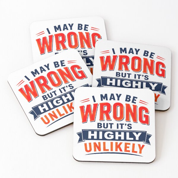 Item preview, I May Be Wrong But Its Highly Unlikely, Funny Quote designed and sold by graphic-genie.
