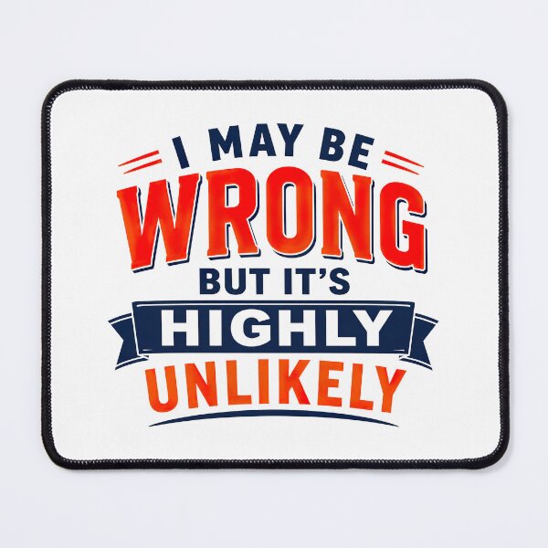 Item preview, I May Be Wrong But Its Highly Unlikely, Funny Quote designed and sold by graphic-genie.