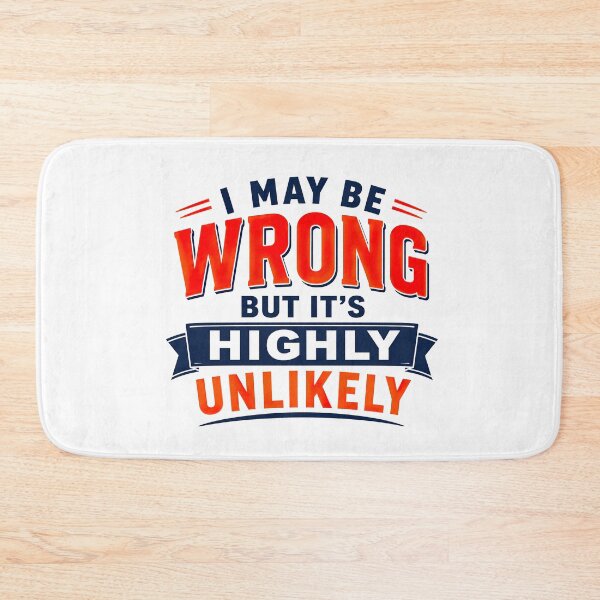 Item preview, I May Be Wrong But Its Highly Unlikely, Funny Quote designed and sold by graphic-genie.