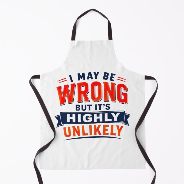 Item preview, I May Be Wrong But Its Highly Unlikely, Funny Quote designed and sold by graphic-genie.