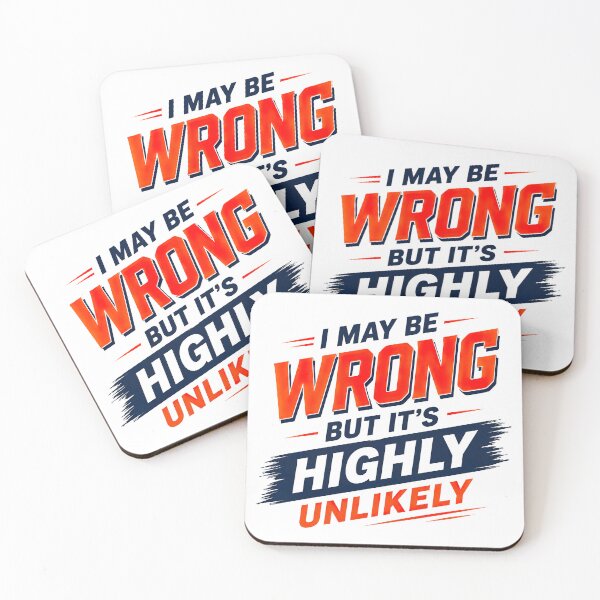 Item preview, I May Be Wrong But Its Highly Unlikely, Funny Quote designed and sold by graphic-genie.