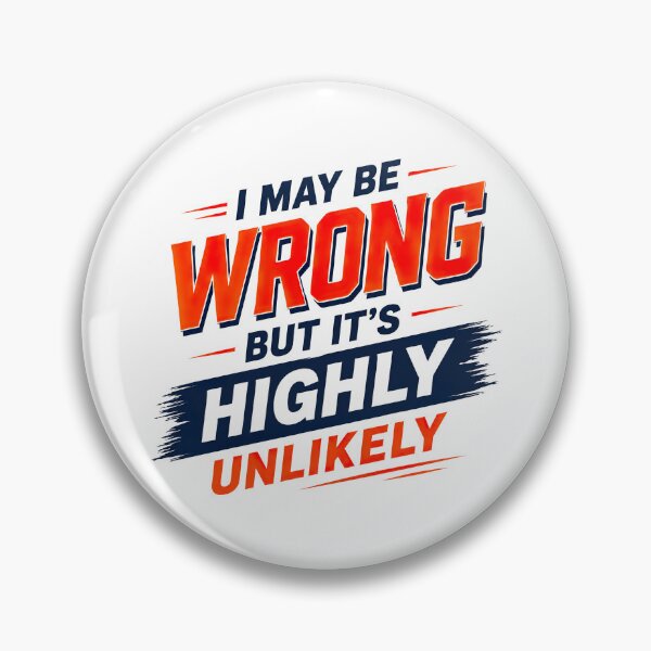 Item preview, I May Be Wrong But Its Highly Unlikely, Funny Quote designed and sold by graphic-genie.