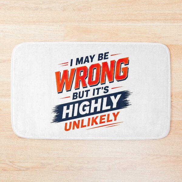 Item preview, I May Be Wrong But Its Highly Unlikely, Funny Quote designed and sold by graphic-genie.