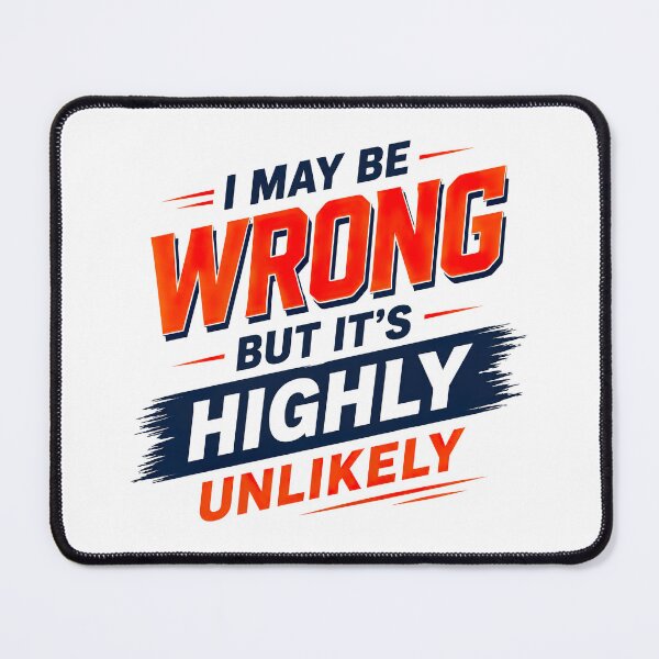 Item preview, I May Be Wrong But Its Highly Unlikely, Funny Quote designed and sold by graphic-genie.
