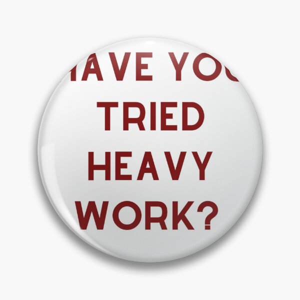 Item preview, Have you tried heavy work?  designed and sold by rubyymillerr.