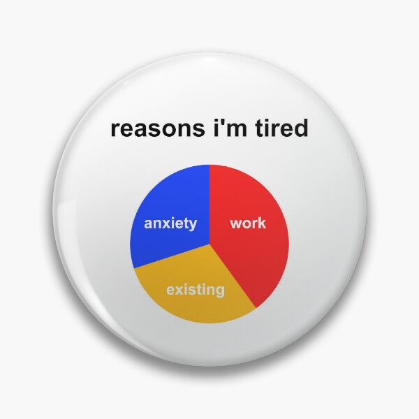 Item preview, Reasons I'm Tired - Work, Anxiety, Existing Pie Chart Design designed and sold by decsigns.