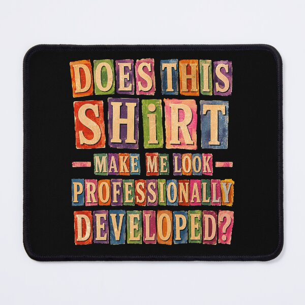 Item preview, Does This Shirt Make Me Look Professionally Developed designed and sold by watanabeee.