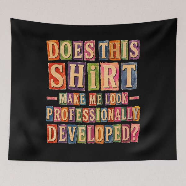 Item preview, Does This Shirt Make Me Look Professionally Developed designed and sold by watanabeee.