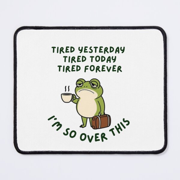 Item preview, Tired today, tired tomorrow, tired forever designed and sold by DiverPlay.