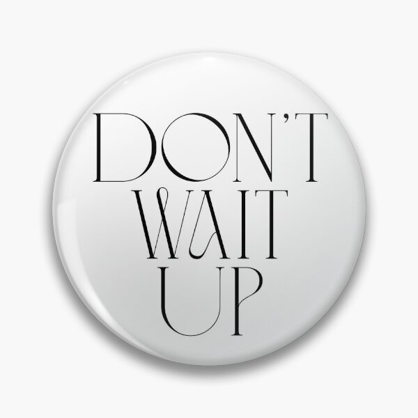 Item preview, Don't Wait Up designed and sold by Remigiusz Florczak CA.