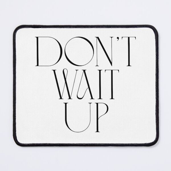 Item preview, Don't Wait Up designed and sold by Remigiusz Florczak CA.