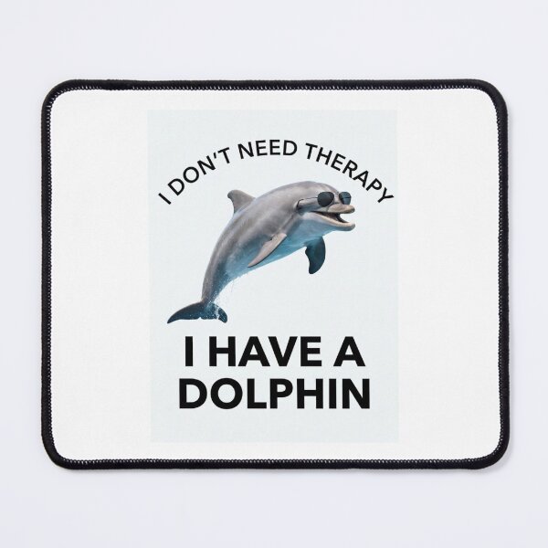 Item preview, Dolphin i don't need therapy meme memes parody funny sarcasm sarcastic cat designed and sold by CheeseBlueprint.