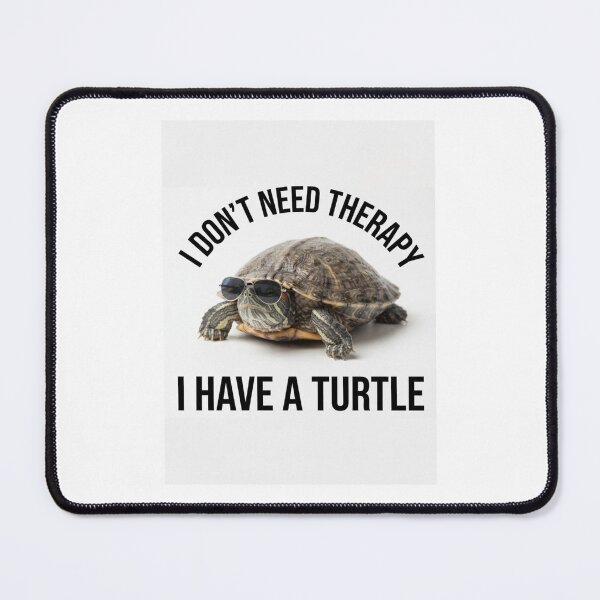 Item preview, Turtle i don't need therapy meme memes parody funny sarcasm sarcastic cat designed and sold by CheeseBlueprint.