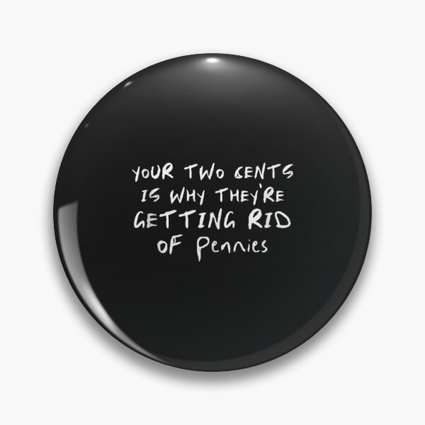 Item preview, Your Two Cents Is Why They're Getting Rid of Pennies Funny Quote designed and sold by abig-eiyana.