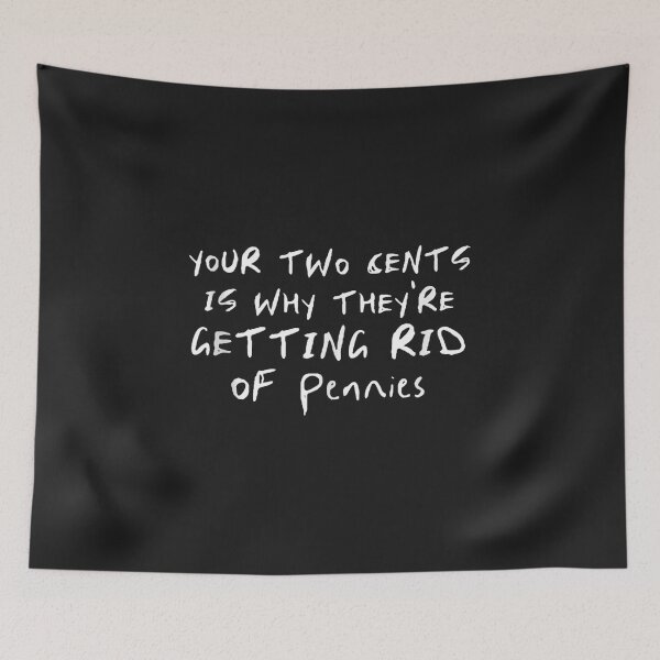 Item preview, Your Two Cents Is Why They're Getting Rid of Pennies Funny Quote designed and sold by abig-eiyana.