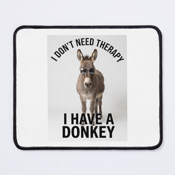 Item preview, Donkey i don't need therapy meme memes parody funny sarcasm sarcastic cat designed and sold by CheeseBlueprint.