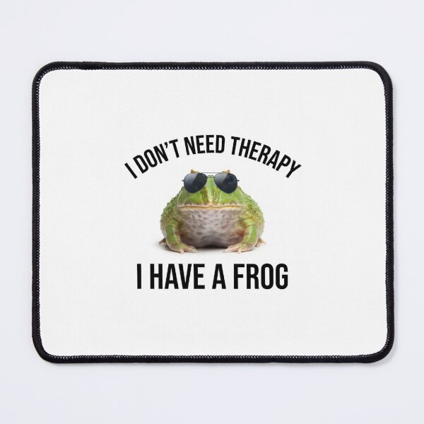 Item preview, Frog i don't need therapy meme memes parody funny sarcasm sarcastic cat designed and sold by CheeseBlueprint.