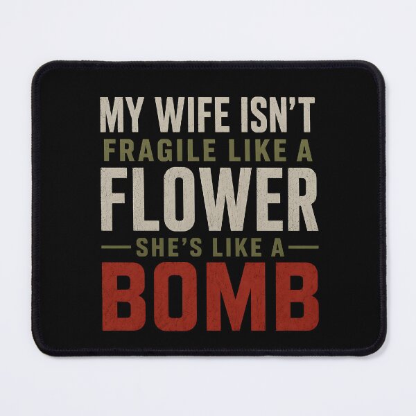 Item preview, My Wife Isn't Fragile Like A Flower She is Like A Bomb, Funny Gifts for Husbands designed and sold by Lina Caro.