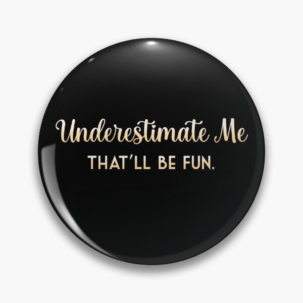 Item preview, Underestimate Me! That'll be fun. designed and sold by Roysdisturbia.