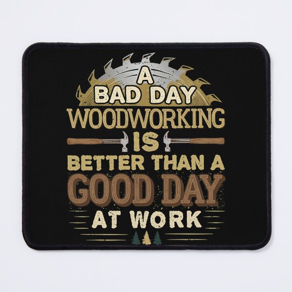 Item preview, Bad Day Woodworking Better Than Work designed and sold by satosakaa.