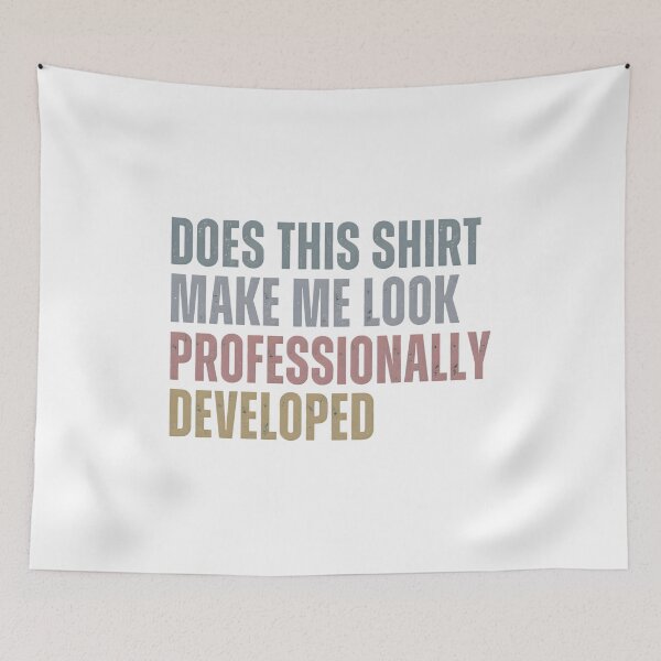 Item preview, Does This Shirt Make Me Look Professionally Developed designed and sold by jimmyneo.