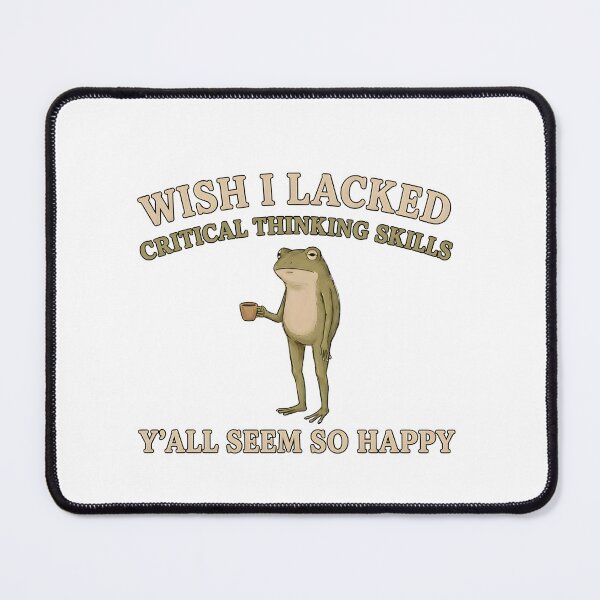 Item preview, Wish I Lacked Critical Thinking Skills Y'all Seem So Happy designed and sold by jimmyneo.