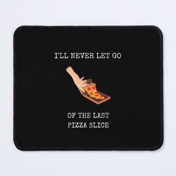 Item preview, I Will Never Let Go Last Slice Of Pizza Funny Food Humor designed and sold by Mircea786.