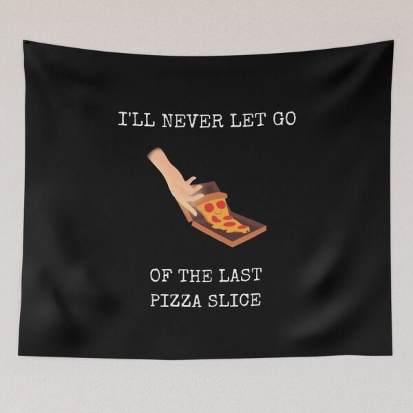 Item preview, I Will Never Let Go Last Slice Of Pizza Funny Food Humor designed and sold by Mircea786.