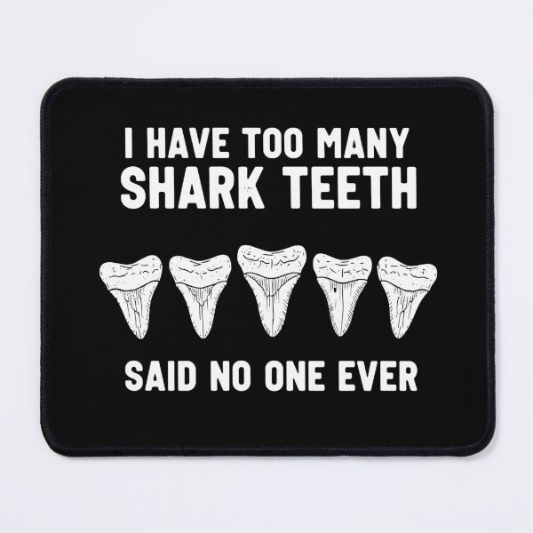 Item preview, I Have Too Many Shark Teeth Said No One Ever Shark Lover Collector designed and sold by SofiBlair.