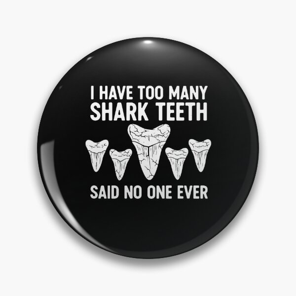 Item preview, I Have Too Many Shark Teeth Said No One Ever Shark Tooth Collector Fossil Hunter designed and sold by PopStars1993.