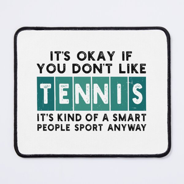 Item preview, It’s Okay If You Don’t Like Tennis It’s Kind Of A Smart People Sport Anyway white designed and sold by shirtshoponline.