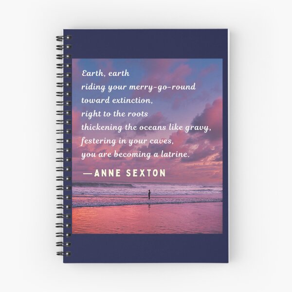 Item preview, Anne Sexton quote: Earth, earth riding your merry-go-round toward extinction, right to the roots thickening the oceans like gravy, designed and sold by artbleed.