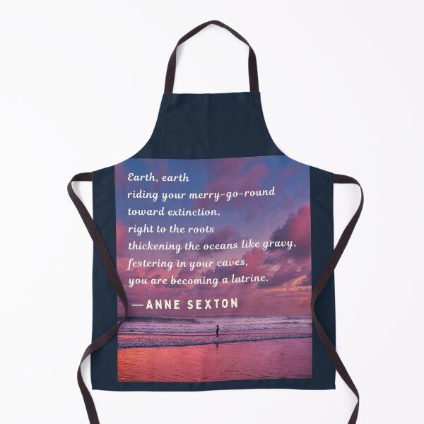 Item preview, Anne Sexton quote: Earth, earth riding your merry-go-round toward extinction, right to the roots thickening the oceans like gravy, designed and sold by artbleed.
