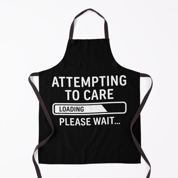 Item preview, Attempting To Care Loading Please Wait Funny Sarcastic Quote designed and sold by haitrieuic96.