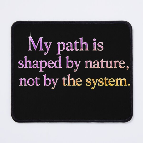 Item preview, My path is shaped by nature, not by the system. designed and sold by MaxDreamsArt.