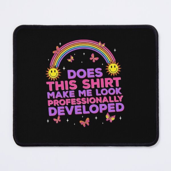 Item preview, Does This Shirt Make Me Look Professionally Developed Rainbow Teacher designed and sold by haitrieuic96.