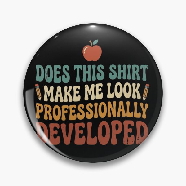 Item preview, Does This Shirt Make Me Look Professionally Developed Funny Teacher designed and sold by haitrieuic96.