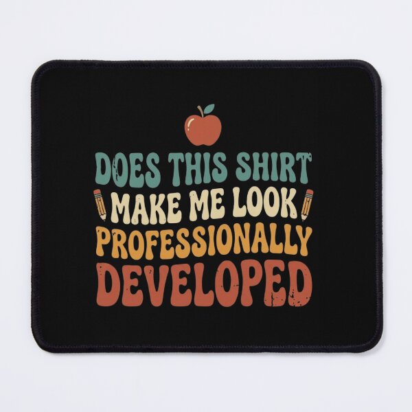 Item preview, Does This Shirt Make Me Look Professionally Developed Funny Teacher designed and sold by haitrieuic96.
