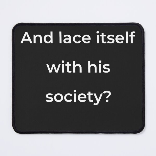 Item preview, “And lace itself with his society?” - print white designed and sold by ariksworld.