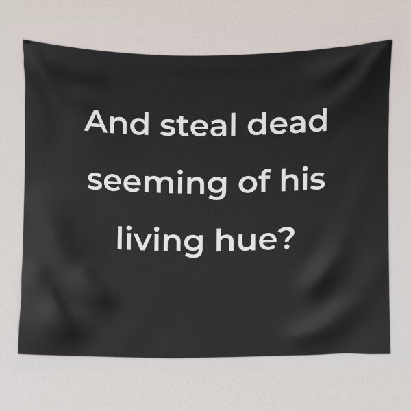 Item preview, “And steal dead seeming of his living hue?” - print white designed and sold by ariksworld.