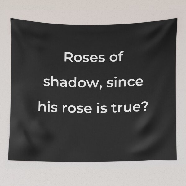 Item preview, “Roses of shadow, since his rose is true?” - print white designed and sold by ariksworld.